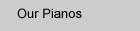 Our Pianos